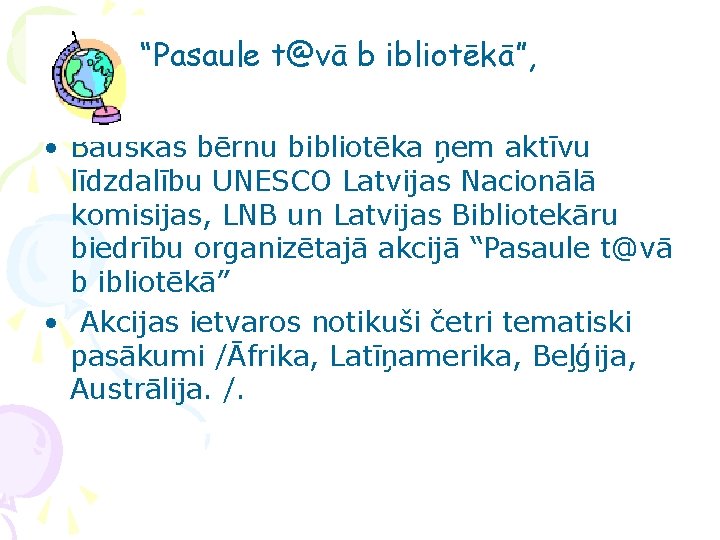 “Pasaule t@vā b ibliotēkā”, • Bauskas bērnu bibliotēka ņem aktīvu līdzdalību UNESCO Latvijas Nacionālā