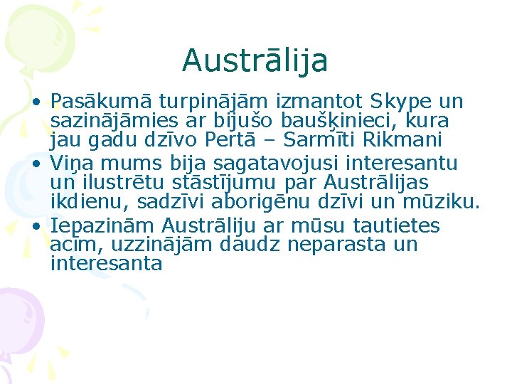 Austrālija • Pasākumā turpinājām izmantot Skype un sazinājāmies ar bijušo baušķinieci, kura jau gadu