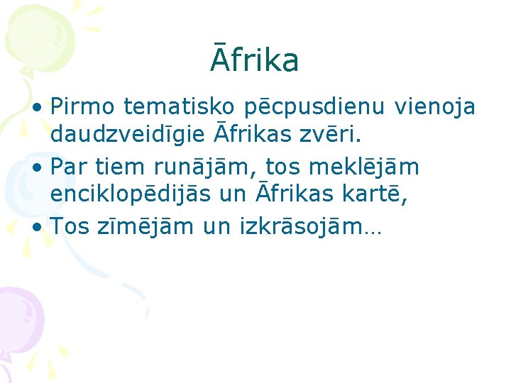 Āfrika • Pirmo tematisko pēcpusdienu vienoja daudzveidīgie Āfrikas zvēri. • Par tiem runājām, tos