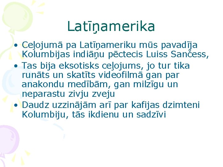 Latīņamerika • Ceļojumā pa Latīņameriku mūs pavadīja Kolumbijas indiāņu pēctecis Luiss Sančess, • Tas