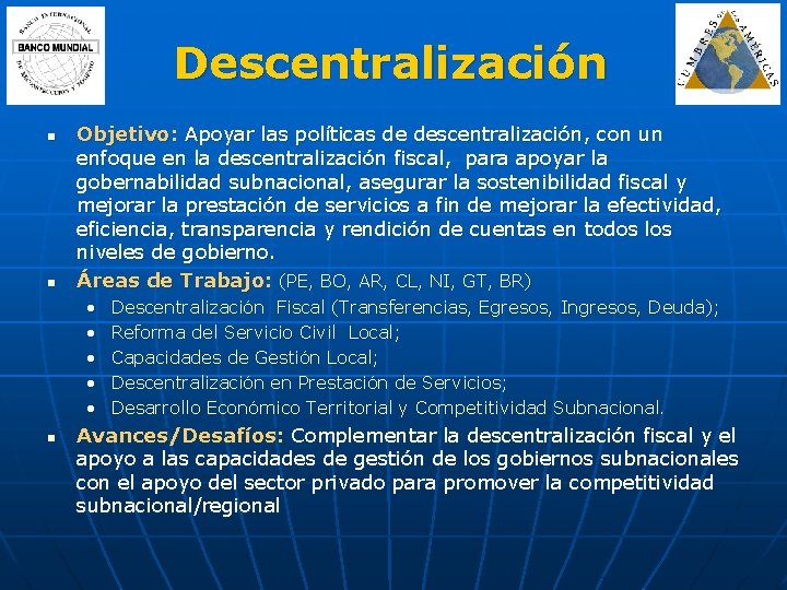 Descentralización n n Objetivo: Apoyar las políticas de descentralización, con un enfoque en la