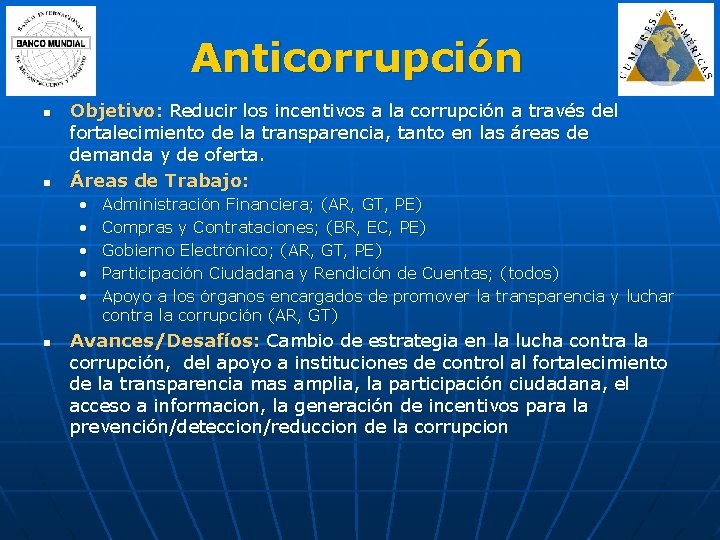 Anticorrupción n n Objetivo: Reducir los incentivos a la corrupción a través del fortalecimiento