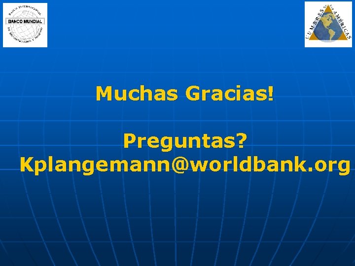 Muchas Gracias! Preguntas? Kplangemann@worldbank. org 