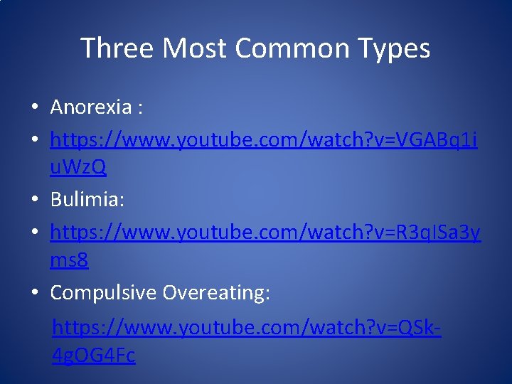 Three Most Common Types • Anorexia : • https: //www. youtube. com/watch? v=VGABq 1