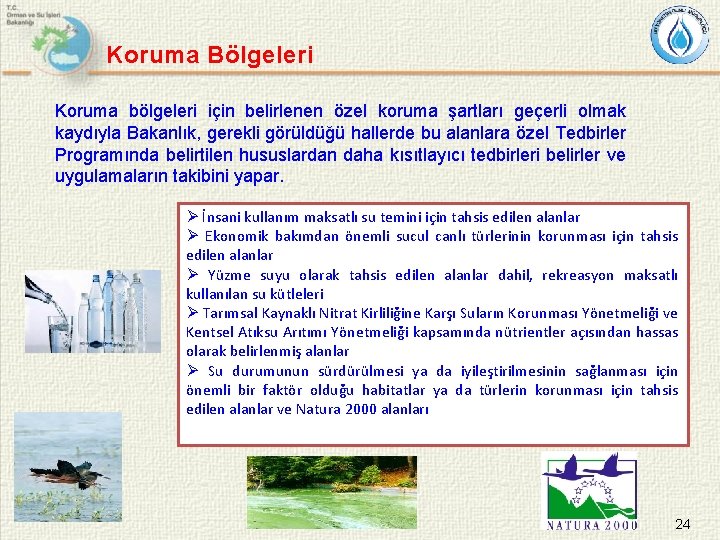 Koruma Bölgeleri Koruma bölgeleri için belirlenen özel koruma şartları geçerli olmak kaydıyla Bakanlık, gerekli