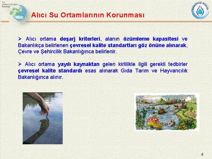 Alıcı Su Ortamlarının Korunması Ø Alıcı ortama deşarj kriterleri, alanın özümleme kapasitesi ve Bakanlıkça