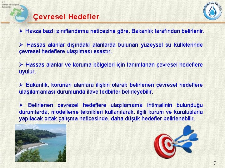 Çevresel Hedefler Ø Havza bazlı sınıflandırma neticesine göre, Bakanlık tarafından belirlenir. Ø Hassas alanlar