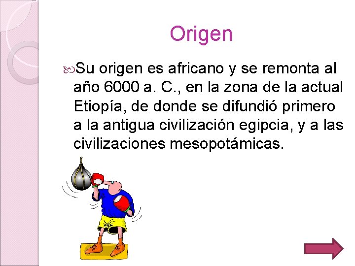 Origen Su origen es africano y se remonta al año 6000 a. C. ,