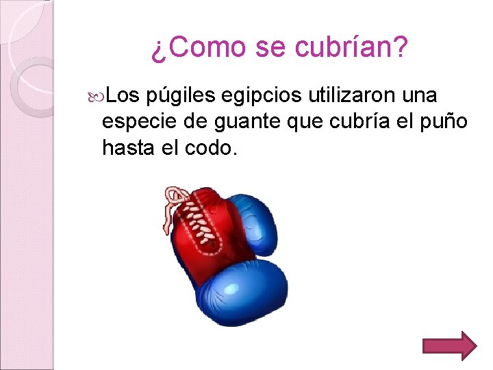 ¿Como se cubrían? Los púgiles egipcios utilizaron una especie de guante que cubría el