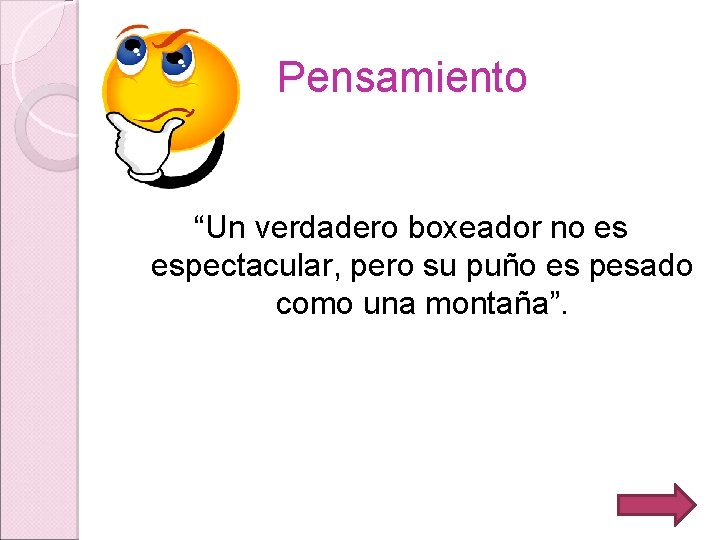 Pensamiento “Un verdadero boxeador no es espectacular, pero su puño es pesado como una