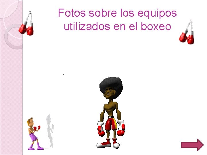 Fotos sobre los equipos utilizados en el boxeo . 