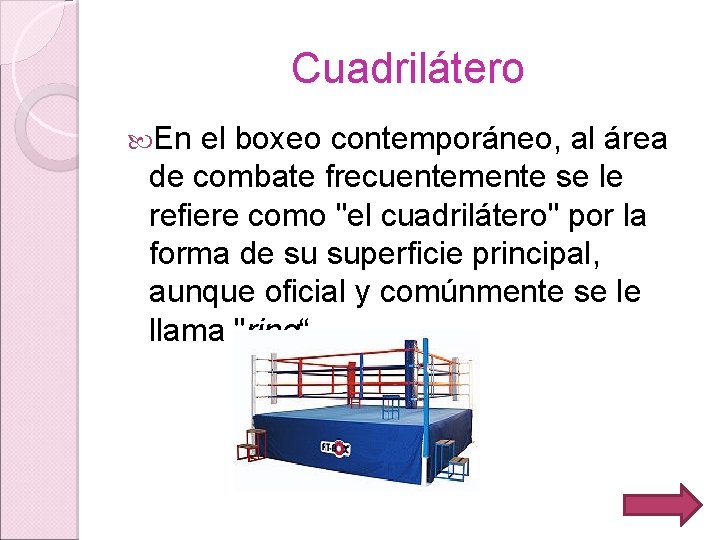 Cuadrilátero En el boxeo contemporáneo, al área de combate frecuentemente se le refiere como