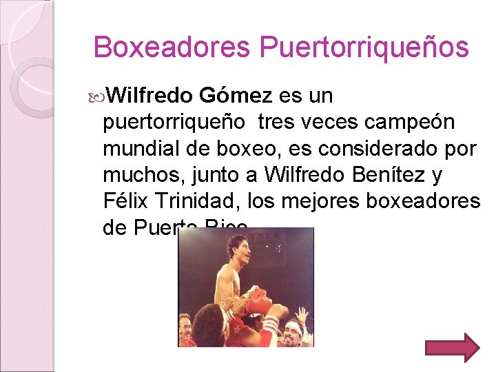 Boxeadores Puertorriqueños Wilfredo Gómez es un puertorriqueño tres veces campeón mundial de boxeo, es