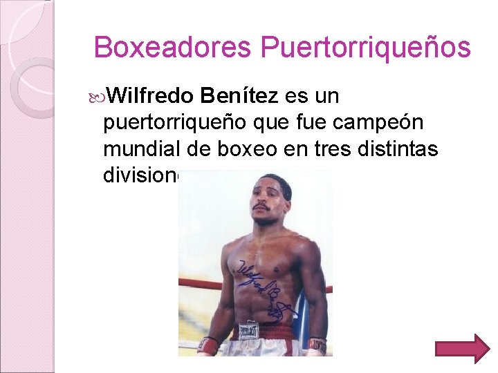 Boxeadores Puertorriqueños Wilfredo Benítez es un puertorriqueño que fue campeón mundial de boxeo en