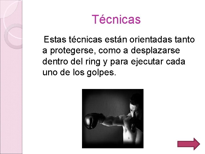 Técnicas Estas técnicas están orientadas tanto a protegerse, como a desplazarse dentro del ring