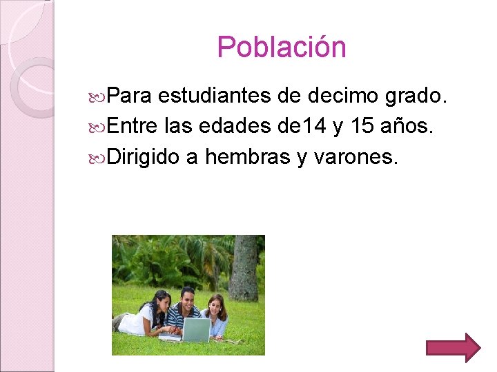 Población Para estudiantes de decimo grado. Entre las edades de 14 y 15 años.