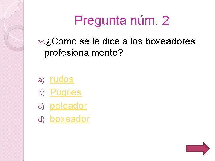 Pregunta núm. 2 ¿Como se le dice a los boxeadores profesionalmente? rudos b) Púgiles