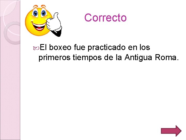 Correcto El boxeo fue practicado en los primeros tiempos de la Antigua Roma. 