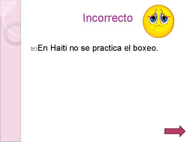 Incorrecto En Haiti no se practica el boxeo. 