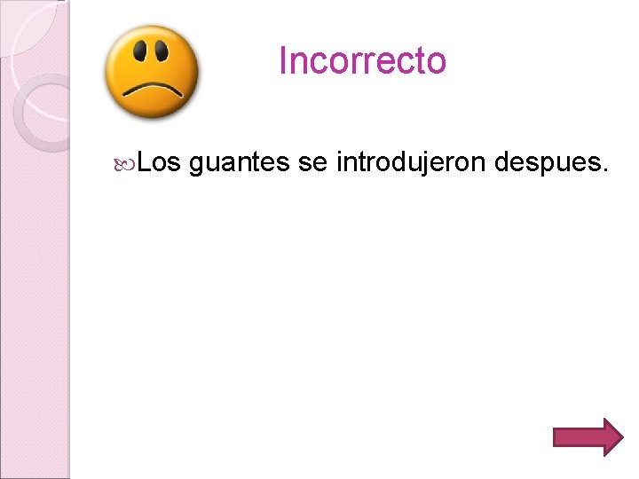 Incorrecto Los guantes se introdujeron despues. 