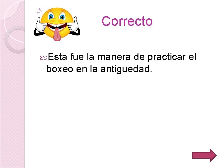 Correcto Esta fue la manera de practicar el boxeo en la antiguedad. 