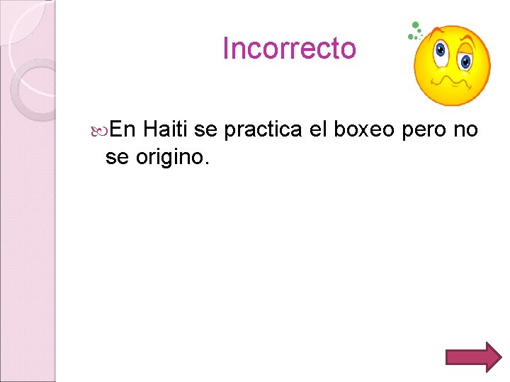 Incorrecto En Haiti se practica el boxeo pero no se origino. 