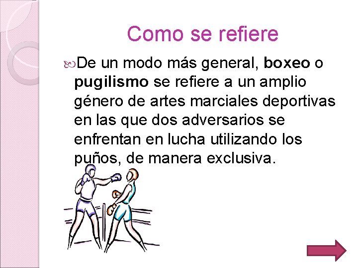 Como se refiere De un modo más general, boxeo o pugilismo se refiere a