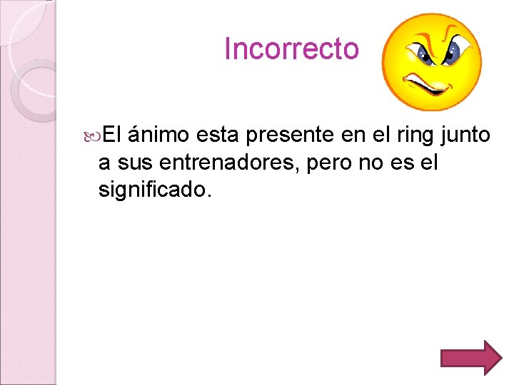 Incorrecto El ánimo esta presente en el ring junto a sus entrenadores, pero no