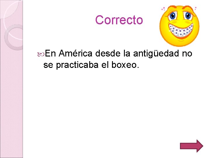 Correcto En América desde la antigüedad no se practicaba el boxeo. 