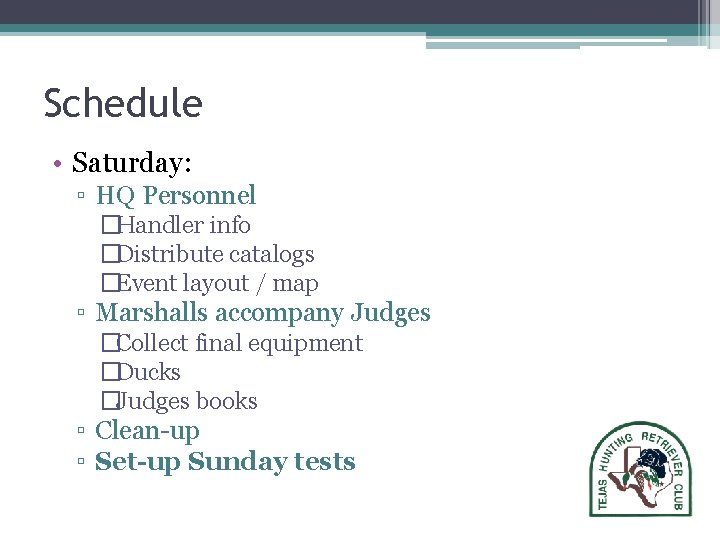 Schedule • Saturday: ▫ HQ Personnel �Handler info �Distribute catalogs �Event layout / map Schedule • Saturday: ▫ HQ Personnel �Handler info �Distribute catalogs �Event layout / map