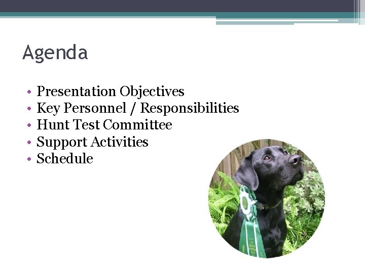 Agenda • • • Presentation Objectives Key Personnel / Responsibilities Hunt Test Committee Support