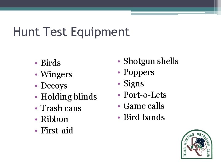 Hunt Test Equipment • • Birds Wingers Decoys Holding blinds Trash cans Ribbon First-aid Hunt Test Equipment • • Birds Wingers Decoys Holding blinds Trash cans Ribbon First-aid