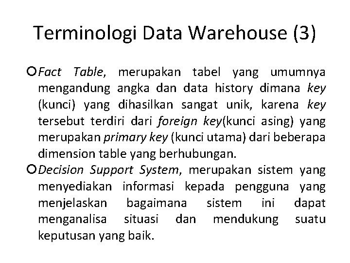 Terminologi Data Warehouse (3) Fact Table, merupakan tabel yang umumnya mengandung angka dan data