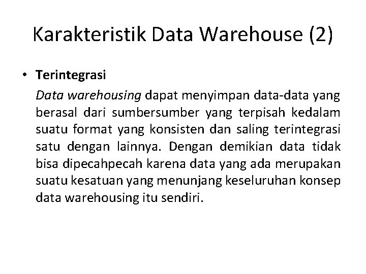 Karakteristik Data Warehouse (2) • Terintegrasi Data warehousing dapat menyimpan data-data yang berasal dari