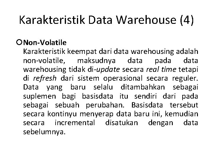Karakteristik Data Warehouse (4) Non-Volatile Karakteristik keempat dari data warehousing adalah non-volatile, maksudnya data