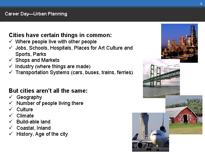 5 Career Day—Urban Planning Cities have certain things in common: ü Where people live