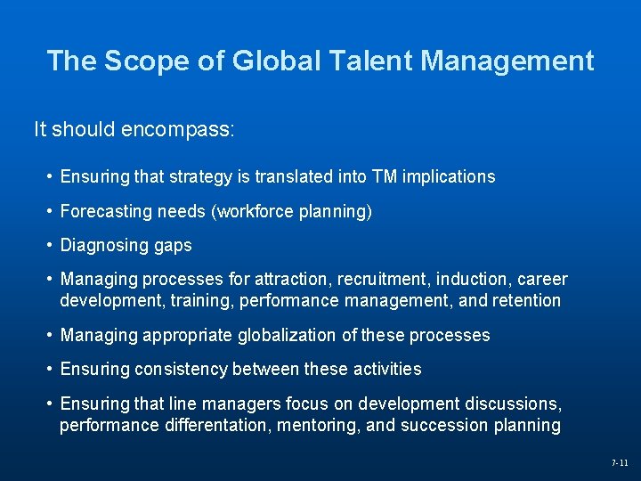 The Scope of Global Talent Management It should encompass: • Ensuring that strategy is