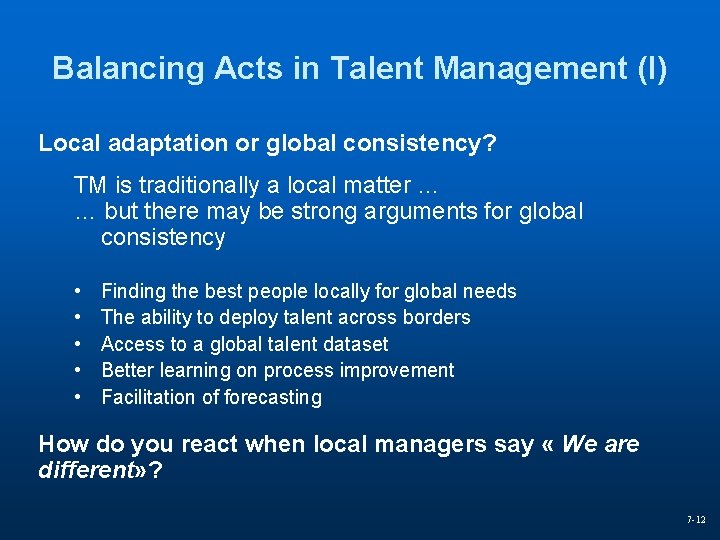 Balancing Acts in Talent Management (I) Local adaptation or global consistency? TM is traditionally