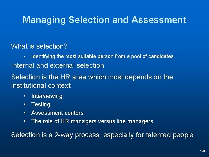 Managing Selection and Assessment What is selection? • Identifying the most suitable person from