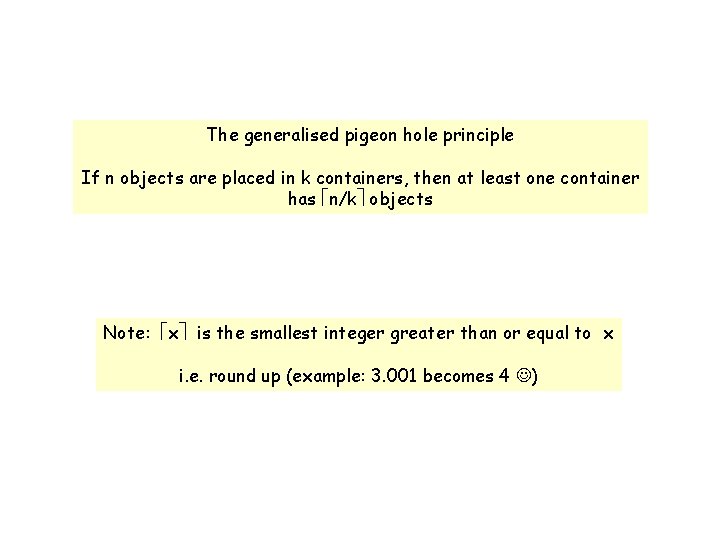 The generalised pigeon hole principle If n objects are placed in k containers, then