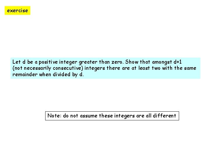 exercise Let d be a positive integer greater than zero. Show that amongst d+1