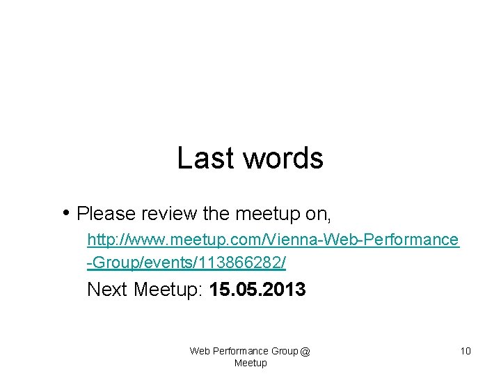 Last words • Please review the meetup on, http: //www. meetup. com/Vienna-Web-Performance -Group/events/113866282/ Next