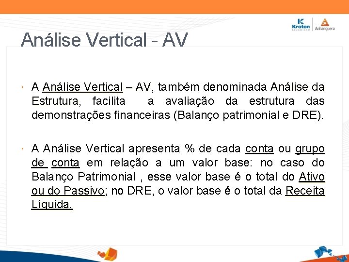 Análise Vertical - AV A Análise Vertical – AV, também denominada Análise da AV