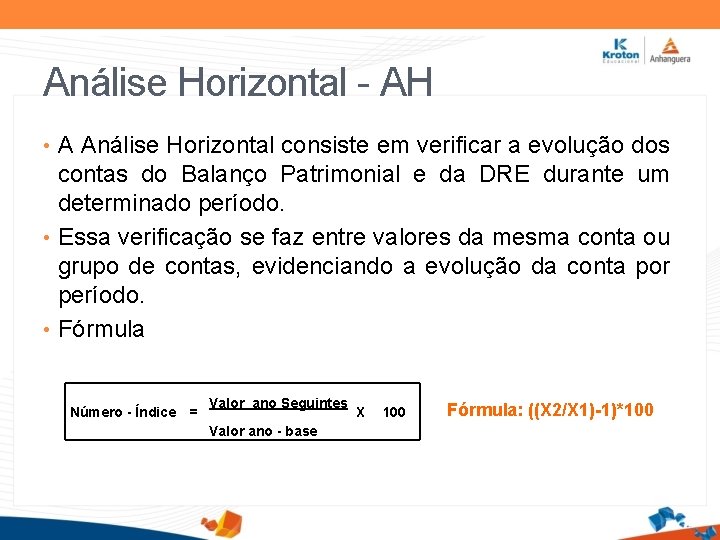 Análise Horizontal - AH • A Análise Horizontal consiste em verificar a evolução dos