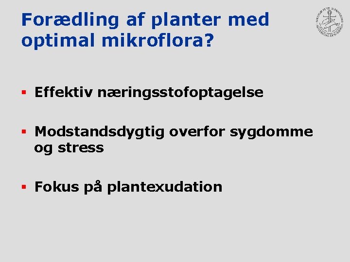 Forædling af planter med optimal mikroflora? § Effektiv næringsstofoptagelse § Modstandsdygtig overfor sygdomme og