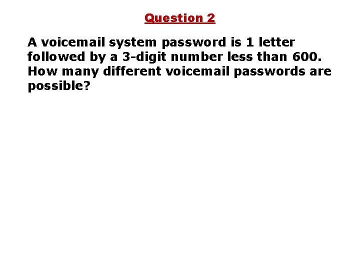 Question 2 A voicemail system password is 1 letter followed by a 3 -digit