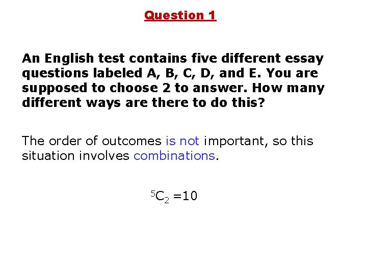 Question 1 An English test contains five different essay questions labeled A, B, C,