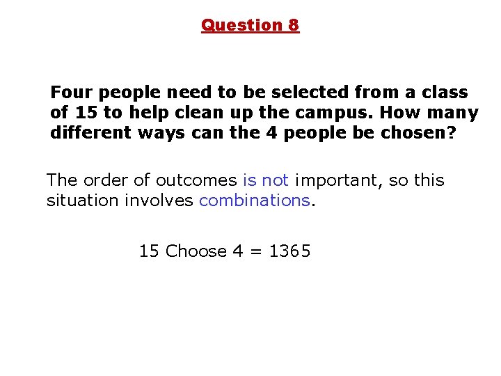 Question 8 Four people need to be selected from a class of 15 to