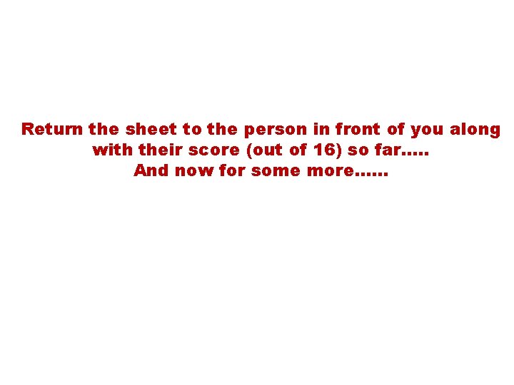 Return the sheet to the person in front of you along with their score
