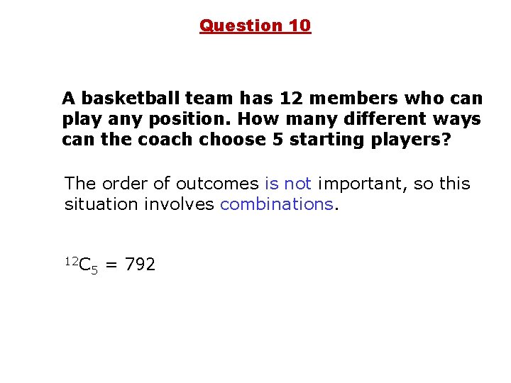 Question 10 A basketball team has 12 members who can play any position. How